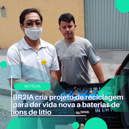 BR2IA cria projeto de reciclagem para dar vida nova a baterias de íons de lítio